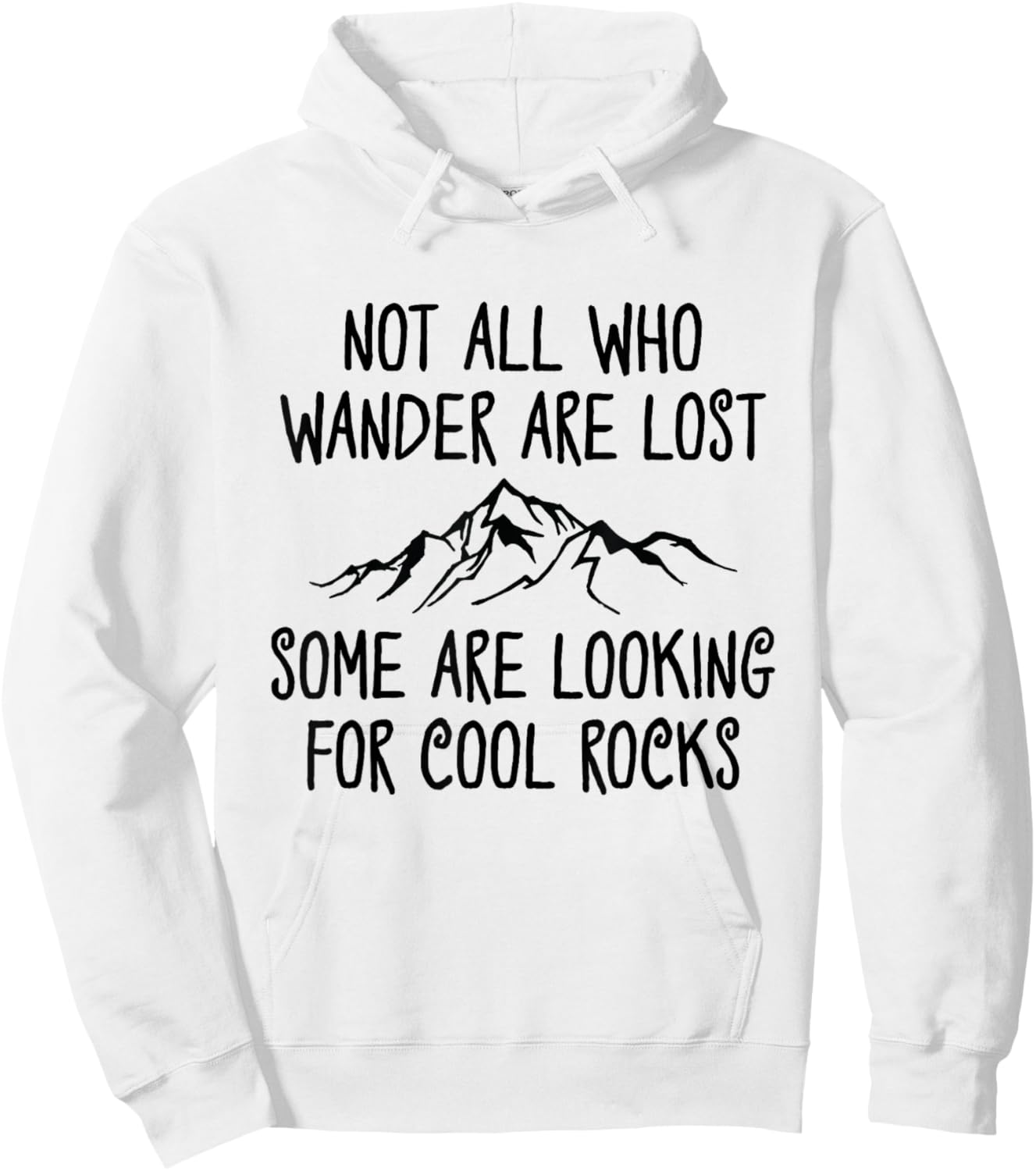 Not All Who Wander are Lost, Some are Looking for Cool Rocks Hoodie - Hoodie | White