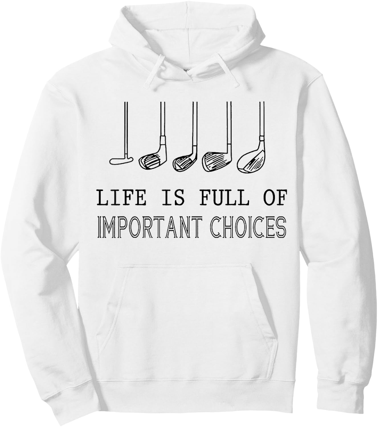 Life Is Full Of Important Choices Golf Hoodie - Hoodie | White