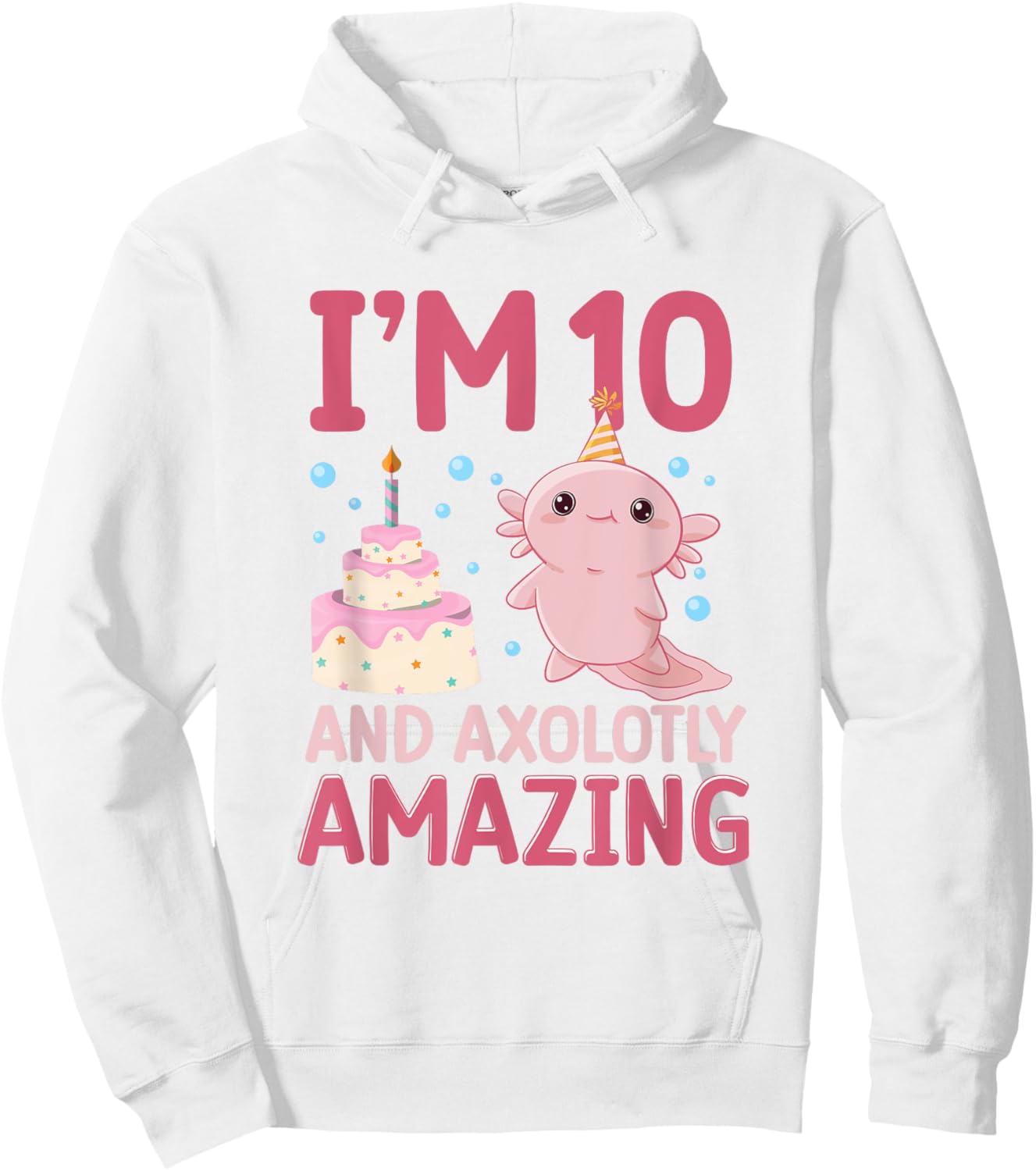 I'm 10 and axolotly amazing Axolotl 10th Birthday Axolotl Hoodie - Hoodie | White