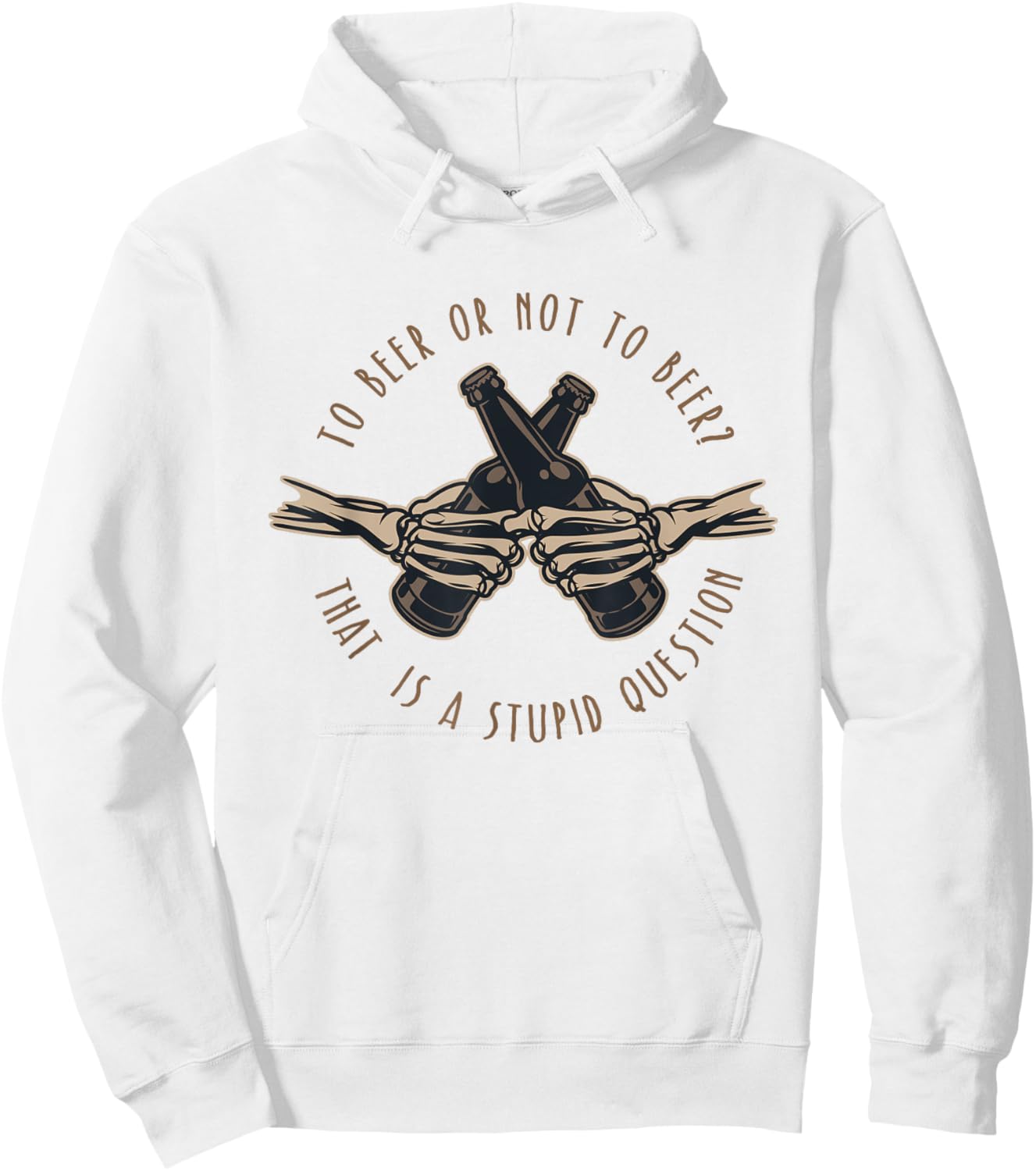 To Beer or Not To Beer, That is a Stupid Question Hoodie - Hoodie | White