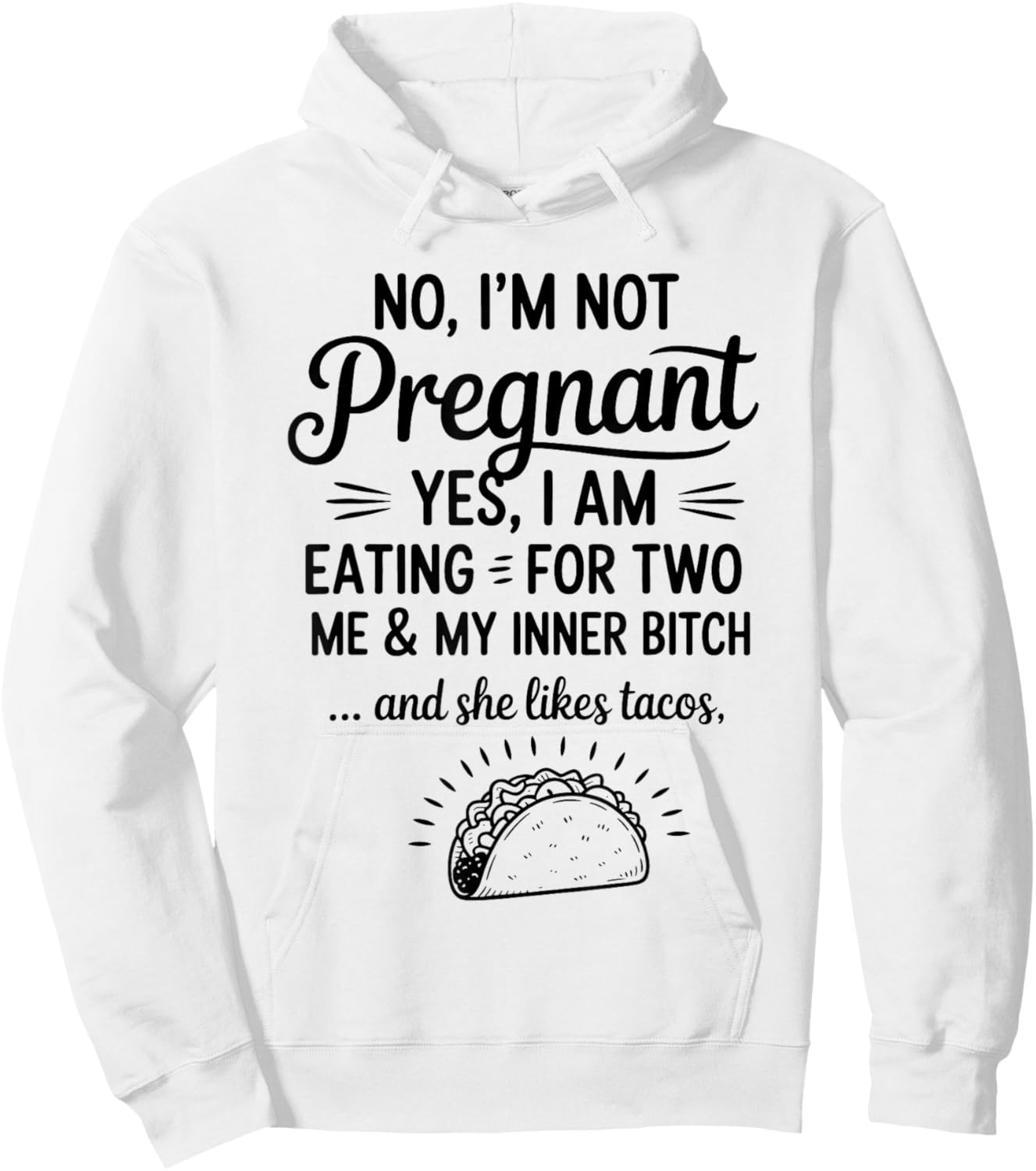 No I'm Not Pregnant Yes I Am Eating For Two Me Bitch Tacos Hoodie - Hoodie | White