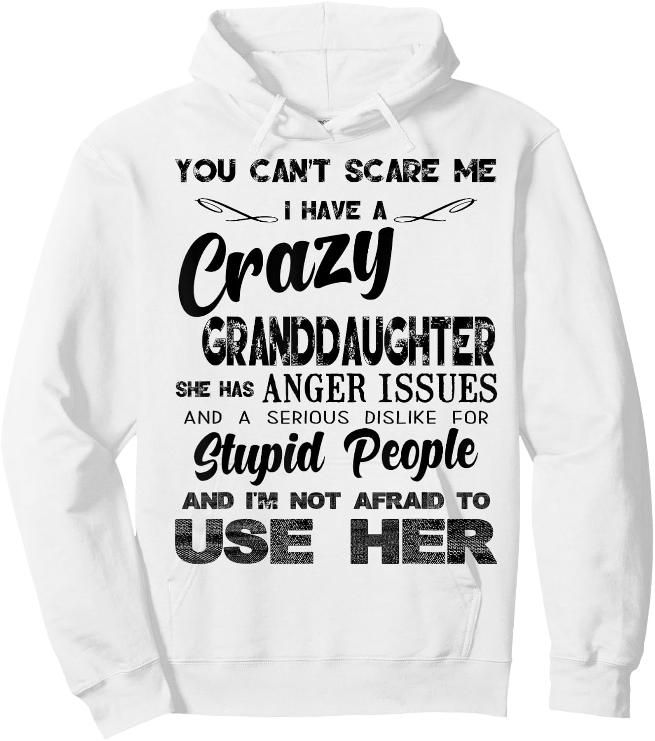 I Have A Crazy Granddaughter. She Has Anger Issues Hoodie - Hoodie | White