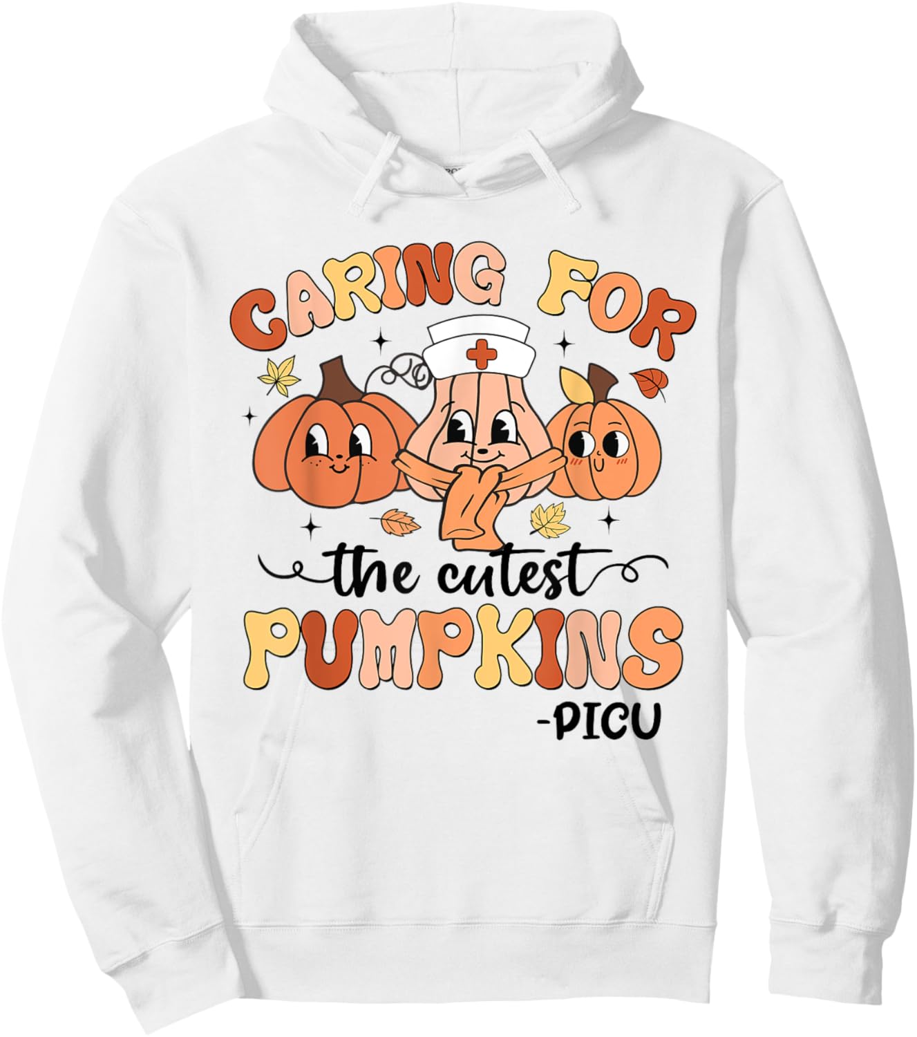 Caring For The Cutest Pumpkins PICU Nurse Fall Thanksgiving Hoodie - Hoodie | White