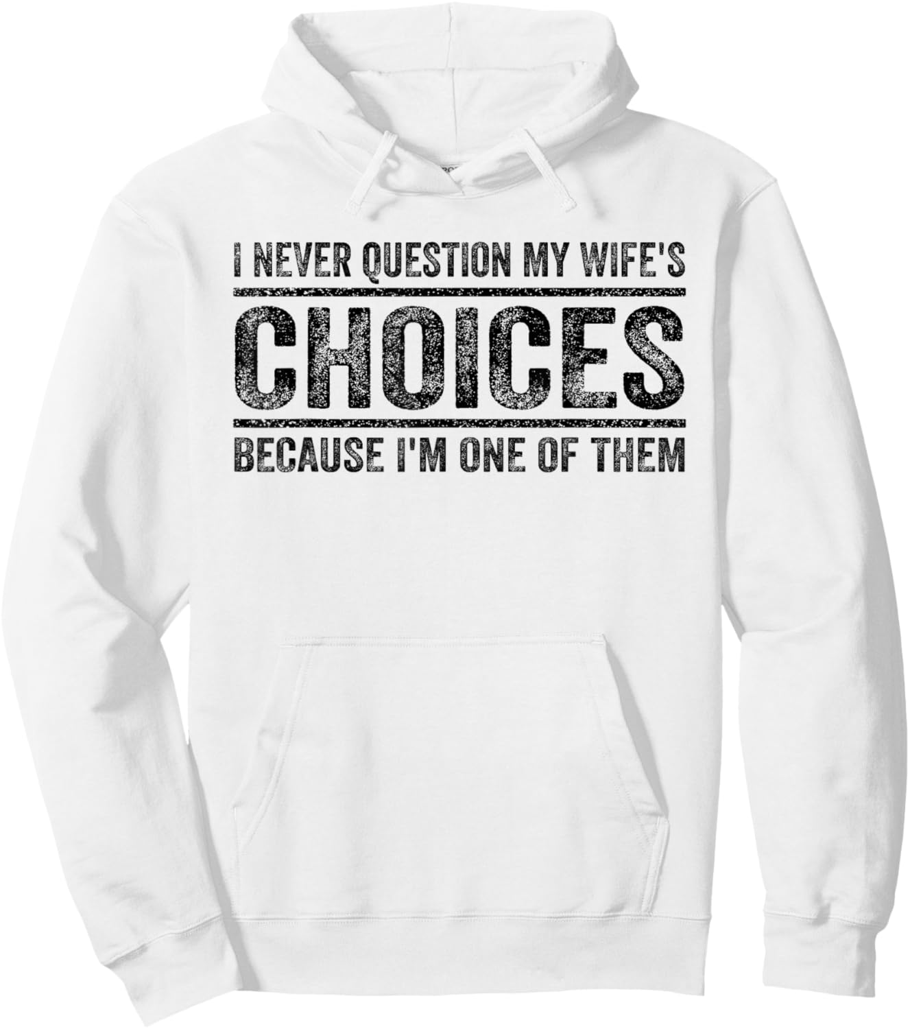 I Never Question My Wife's Choices Because I'm One Of Them Hoodie - Hoodie | White