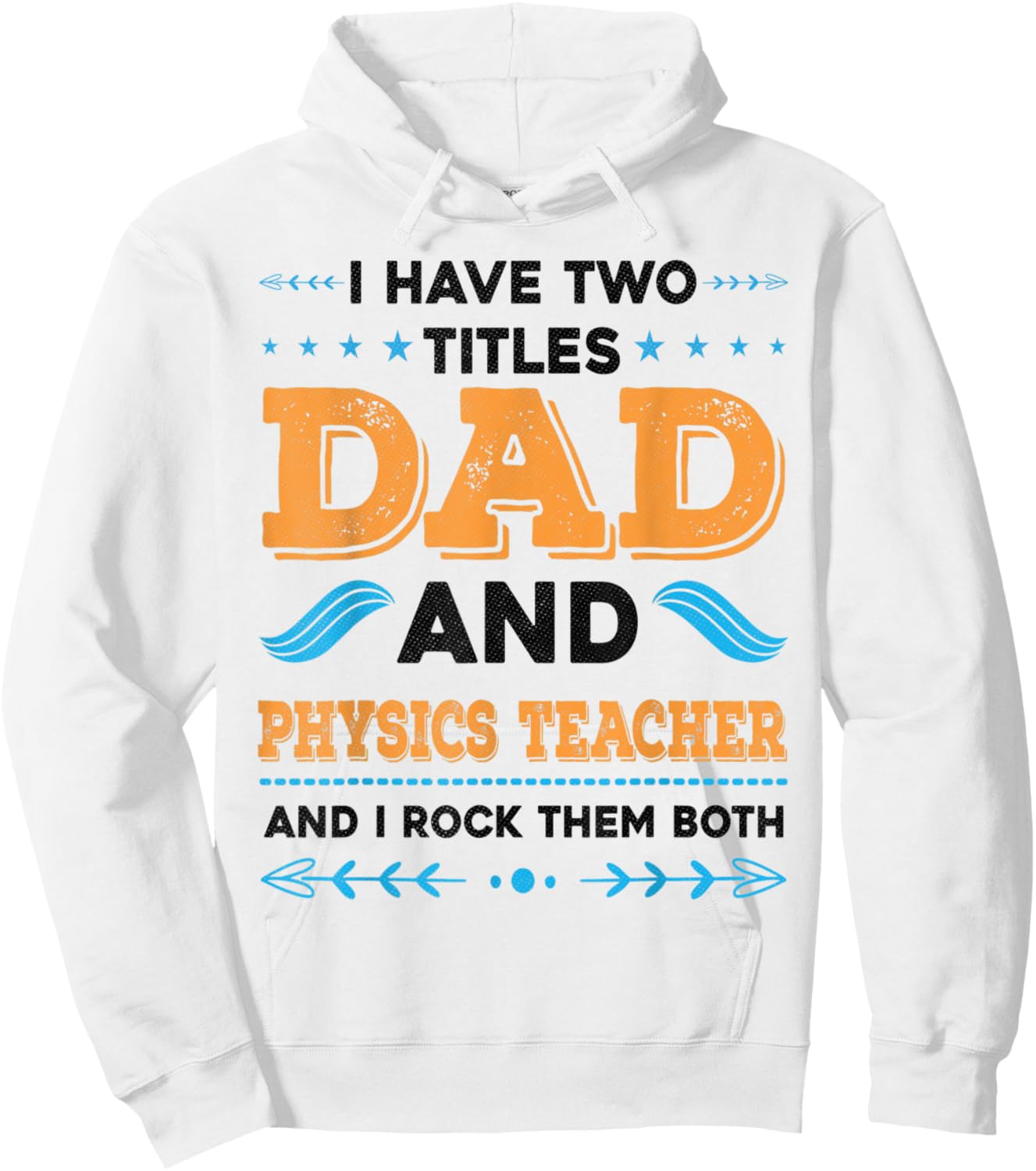 I Have Two Titles Dad And Physics Teacher Funny Fathers day Hoodie - Hoodie | White