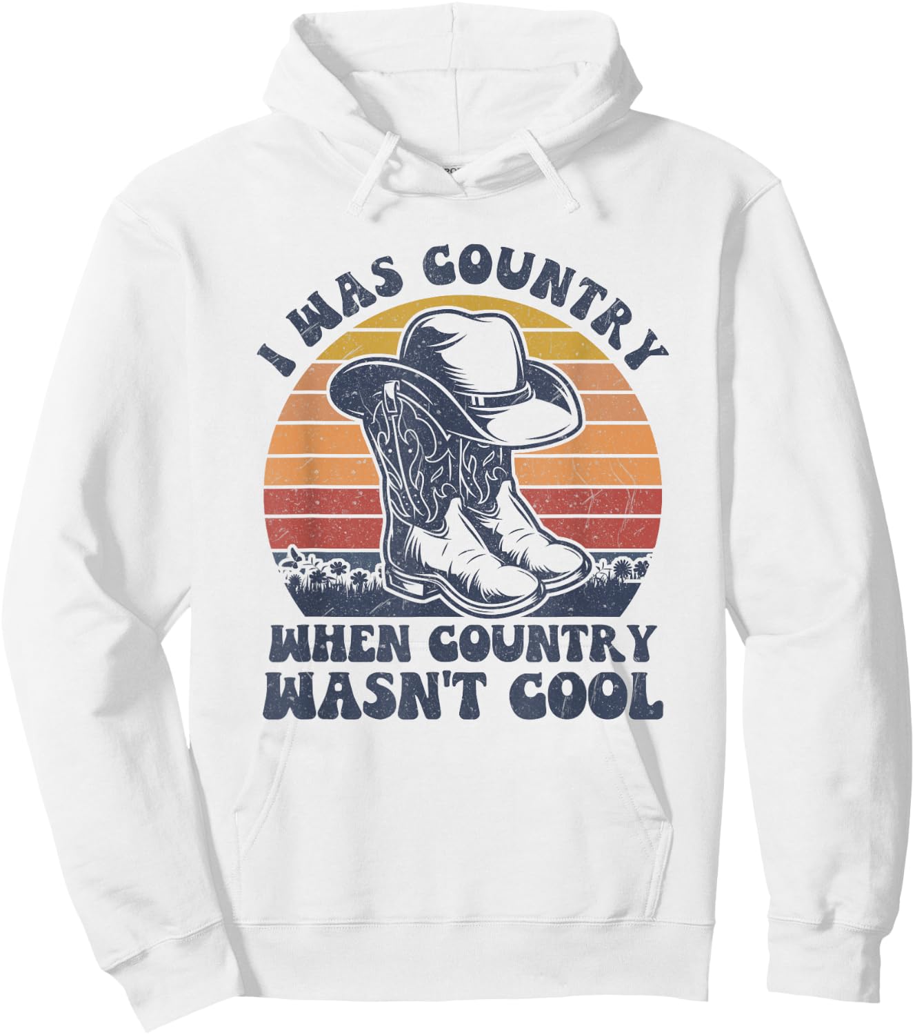 I Was Country When Country Wasn't Cool Cowboy Hat Western Hoodie - Hoodie | White