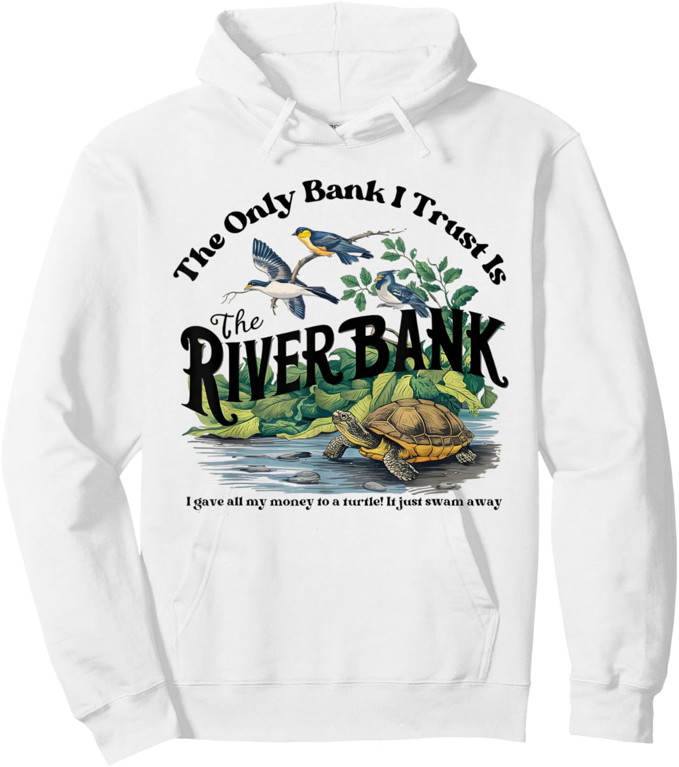 The Only Bank I Trust Is The Riverbank I Gave AllMy Money Hoodie - Hoodie | White