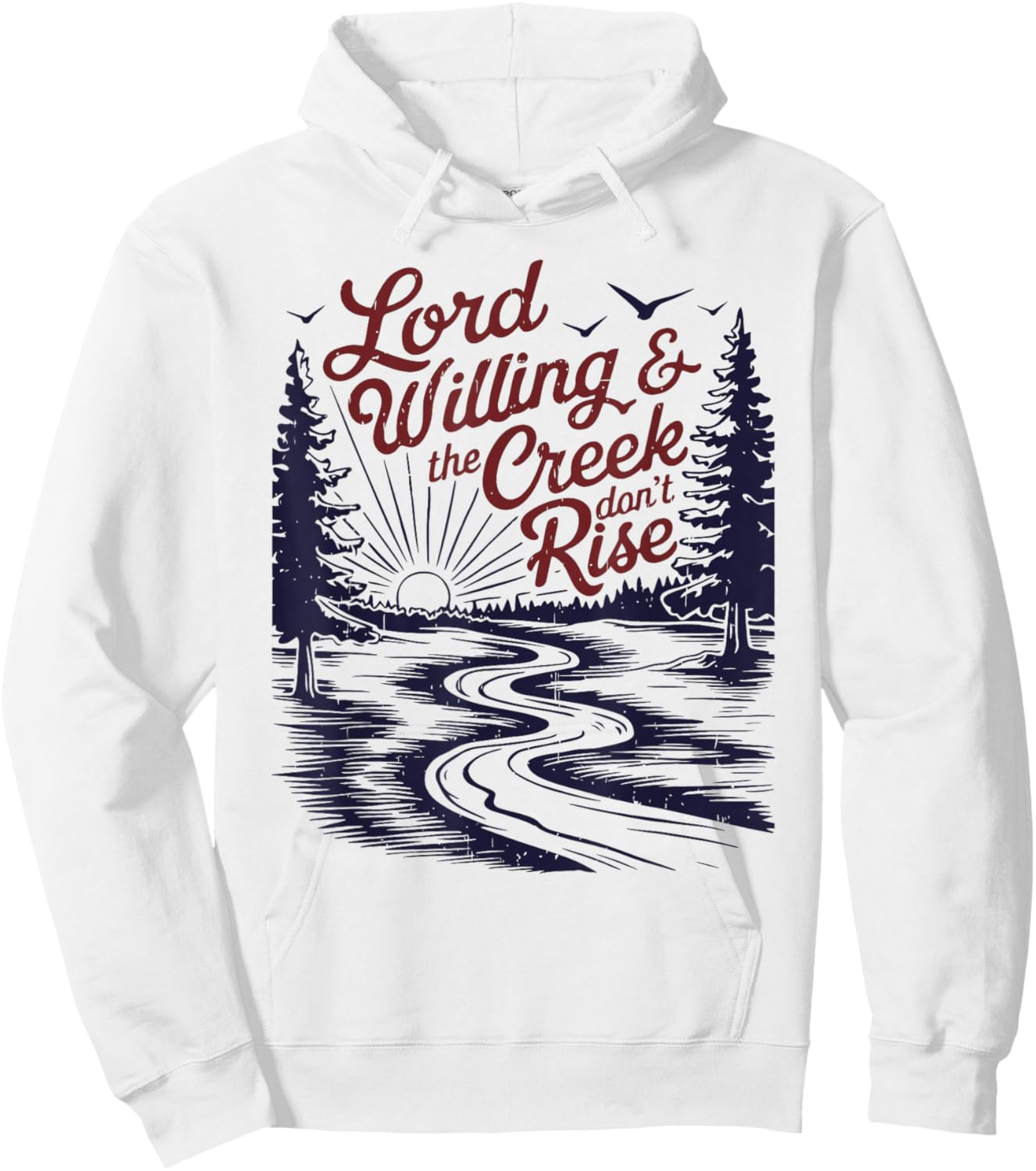 Lord Willing & The Creek Don't Rise Funny Design Hoodie - Hoodie | White