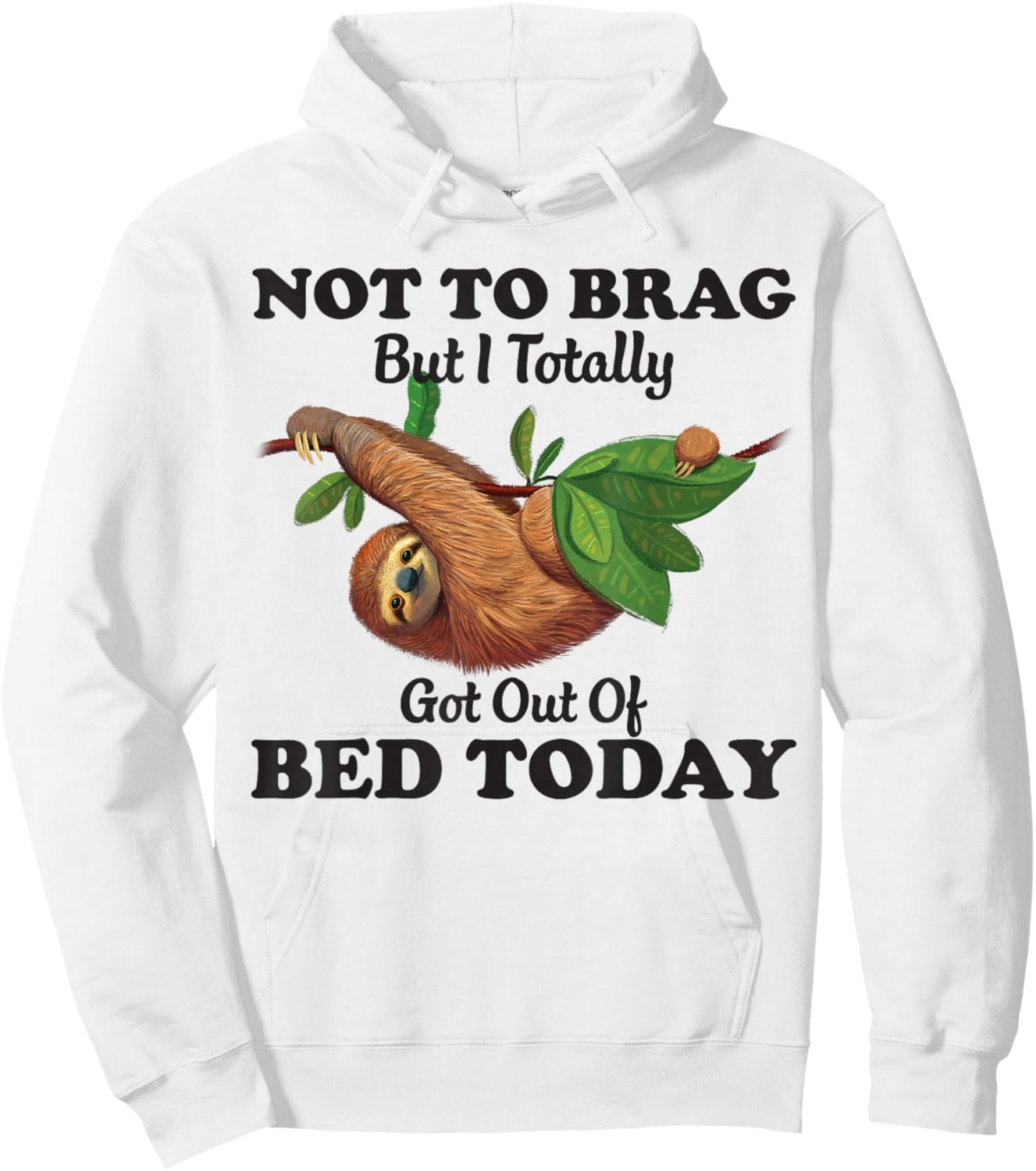 Not To Brag But I Totally Got Out Of Bed Today Funny Sloth Hoodie - Hoodie | White