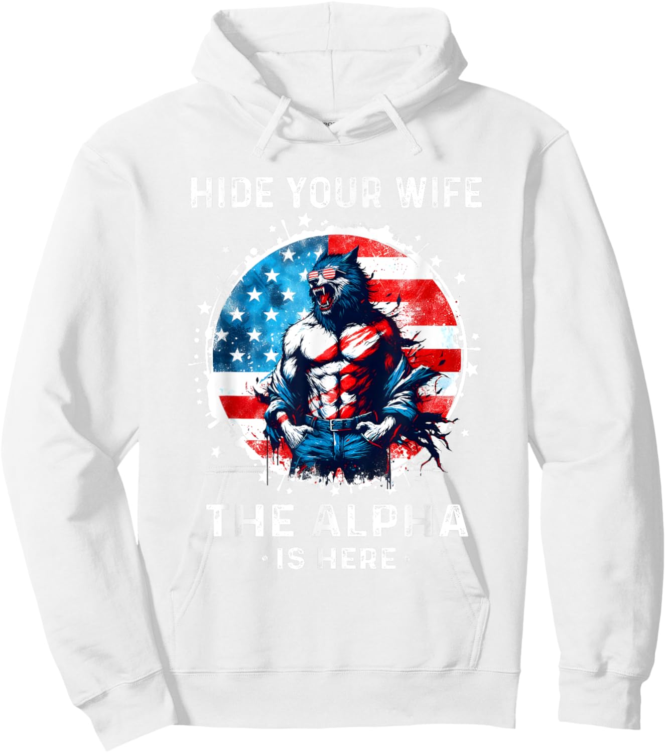 Hide Your Wife The Alpha's Here USA Meme Men Werewolf Meme Hoodie - Hoodie | White