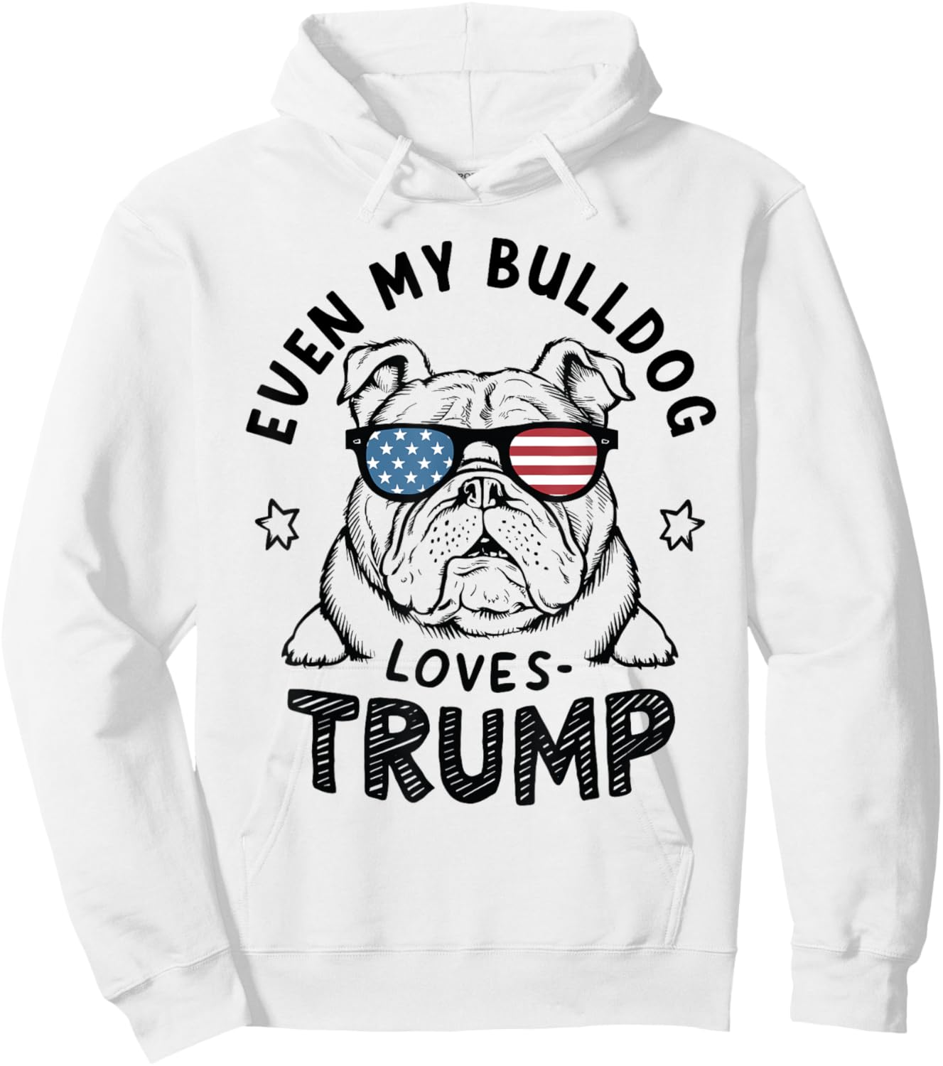 Even My Bulldog Loves Trump: Patriotic Dog Lover Women Men Hoodie - Hoodie | White
