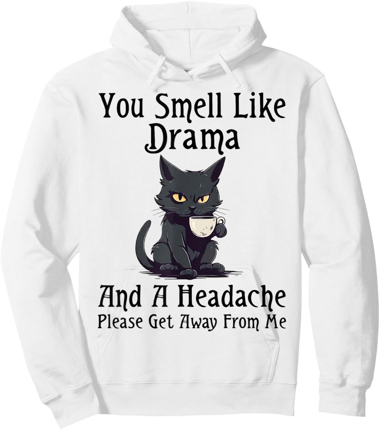 Cat You Smell Like Drama And A Headache Please Get Away Hoodie - Hoodie | White