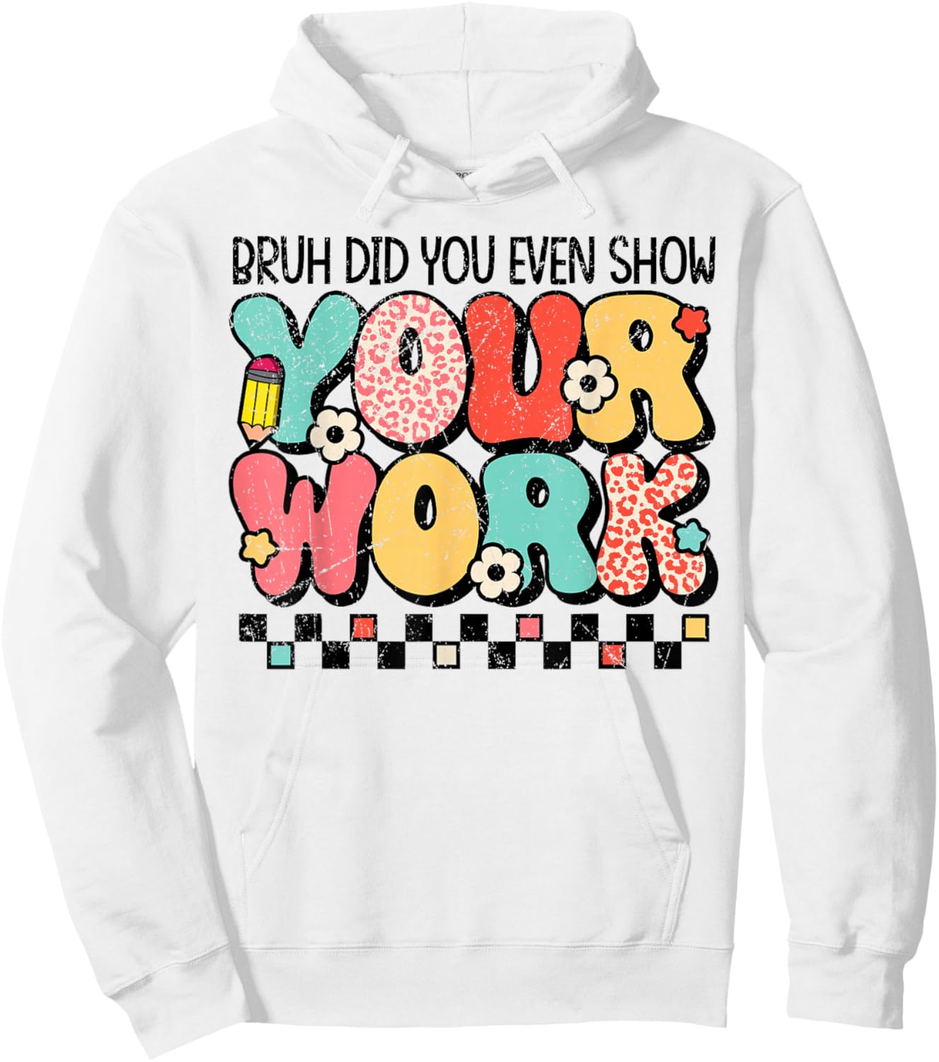 Test Day Bruh Did You Even Show Your Work Motivation Student Hoodie - Hoodie | White
