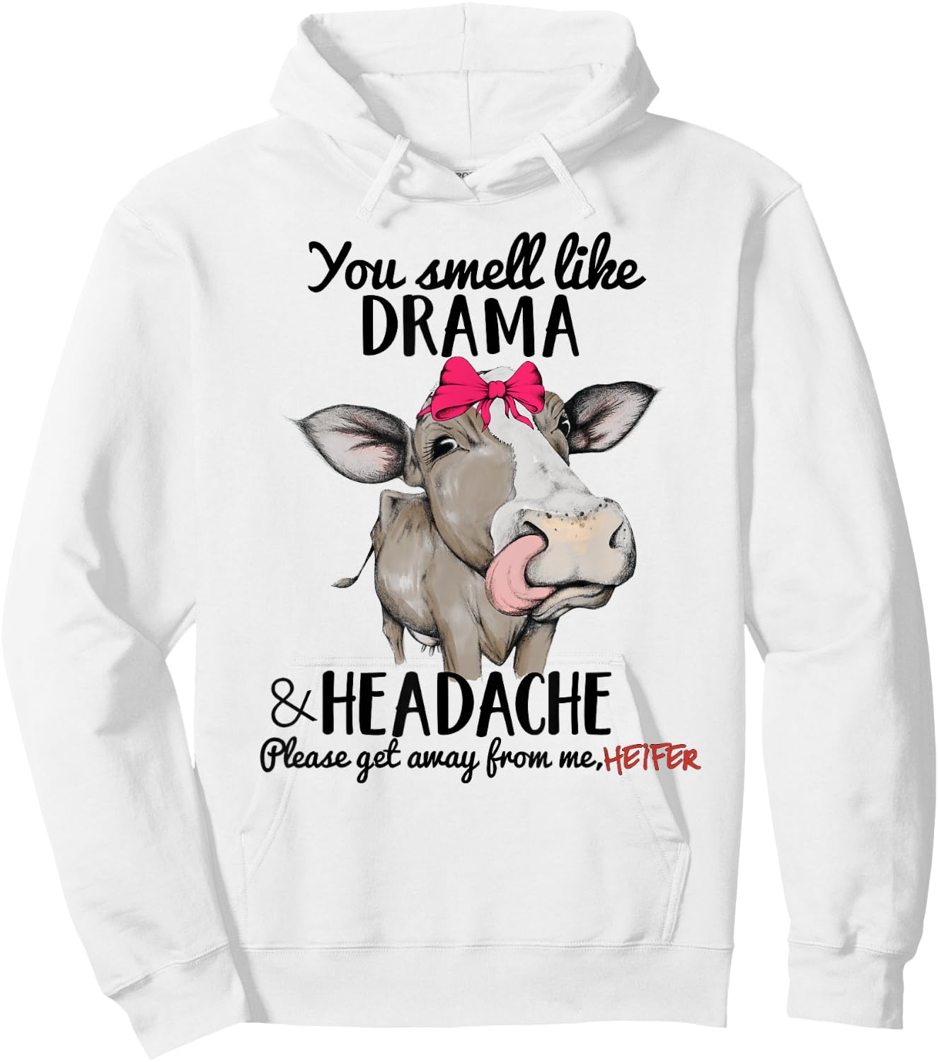 You Smell Like Drama Headache Please Get Away From me Heifer Hoodie - Hoodie | White