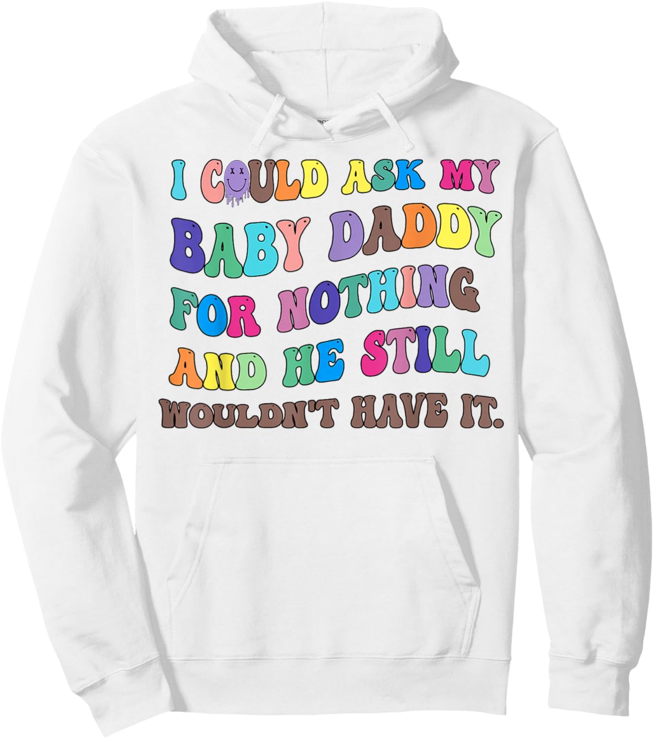 I Could Ask My Baby Daddy For Nothing And He Still Wouldn't Hoodie - Hoodie | White
