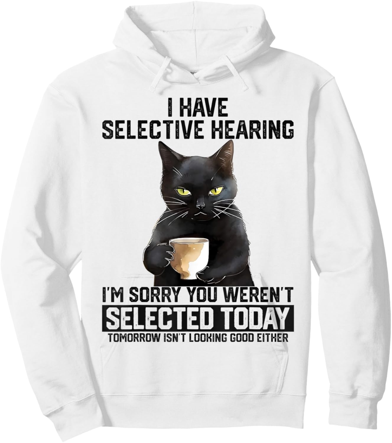 Funny I Have Selective Hearing You Werent Selected Cat Humor Women Kids Hoodie - Hoodie | White