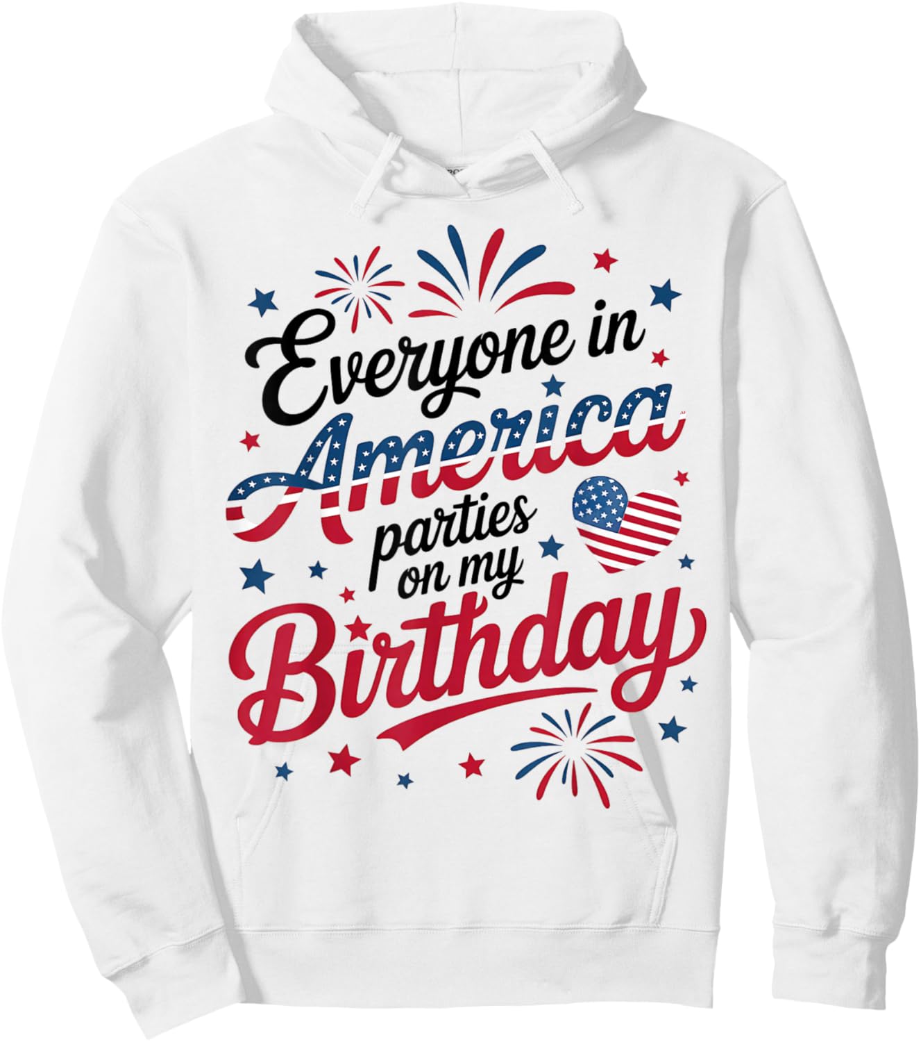 4th of July 2025 Everyone in America Parties On My Birthday Hoodie - Hoodie | White