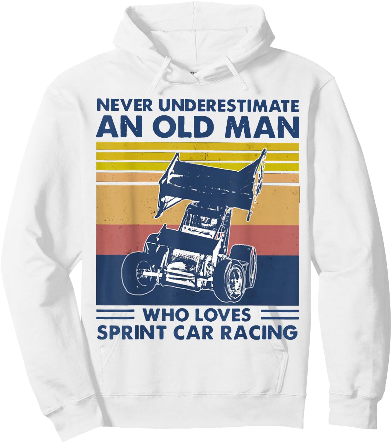 Never Underestimate an Old Man Who Loves Sprint Car Racing Hoodie - Hoodie | White