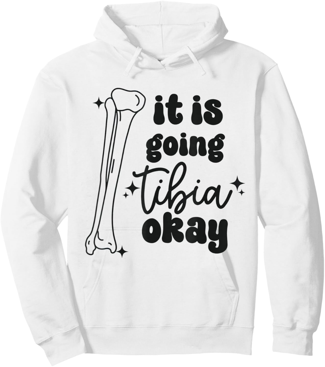 Women It Is Going Tibia Okay Orthopedic Squad Ortho Nurse Hoodie - Hoodie | White