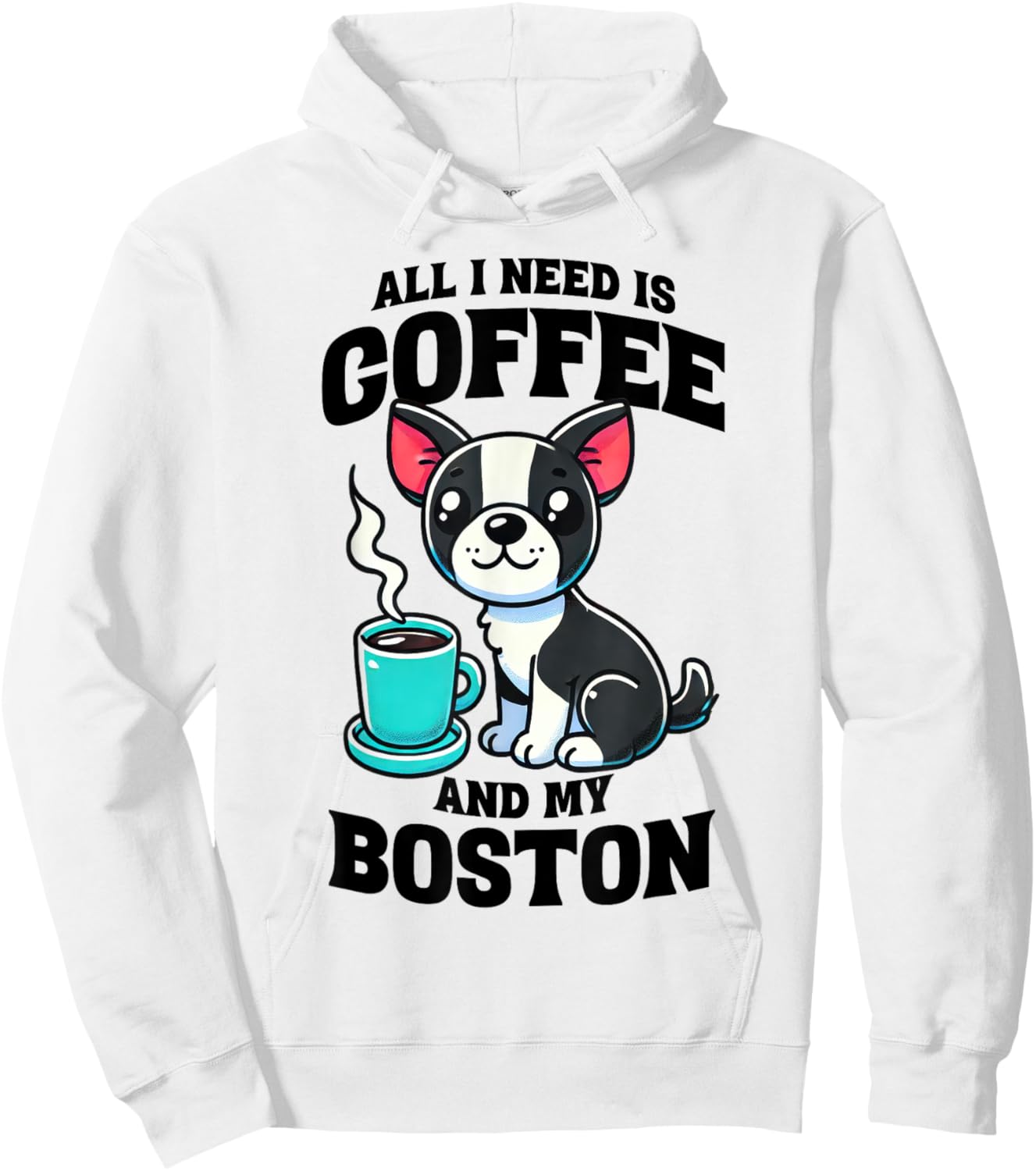 All I Need Is Coffee And My Boston Terrier Dog Coffee Lover Hoodie - Hoodie | White
