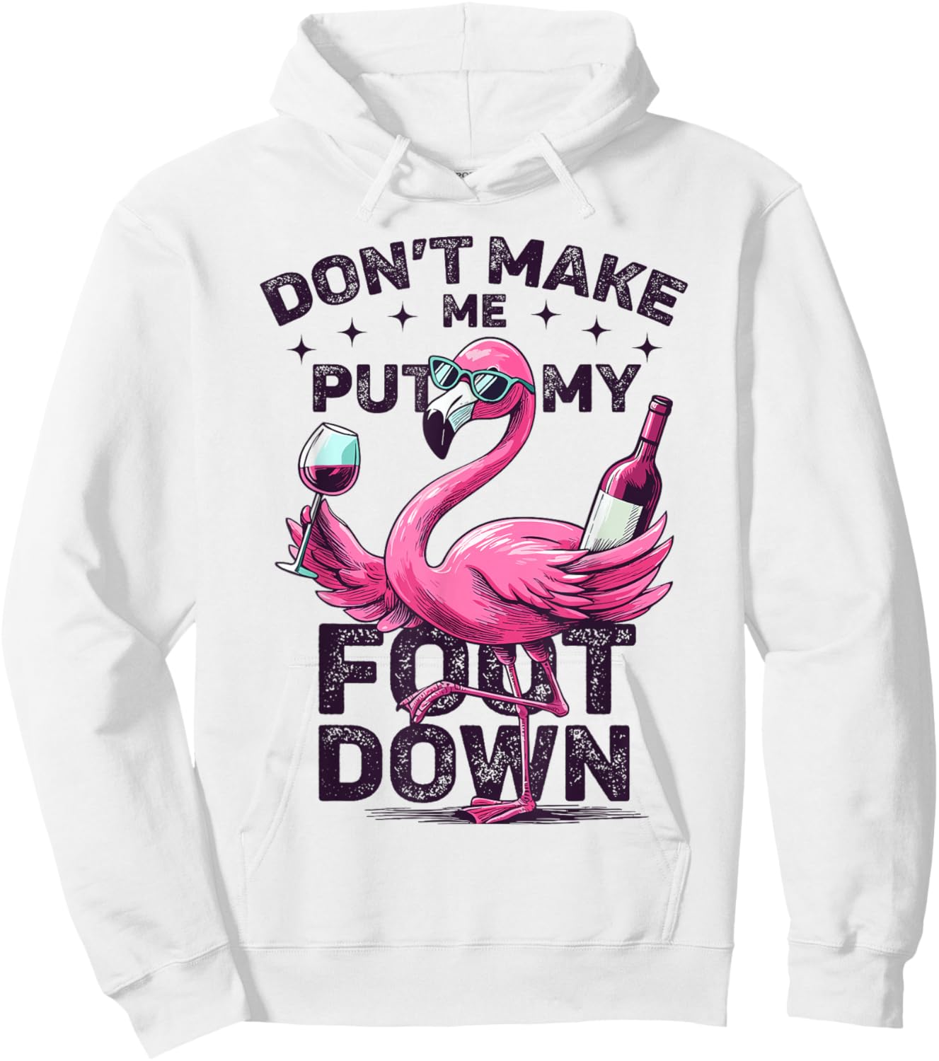 Don't Make Me Put My Foot Down Pink Flamingo Glass Of Wine Hoodie - Hoodie | White