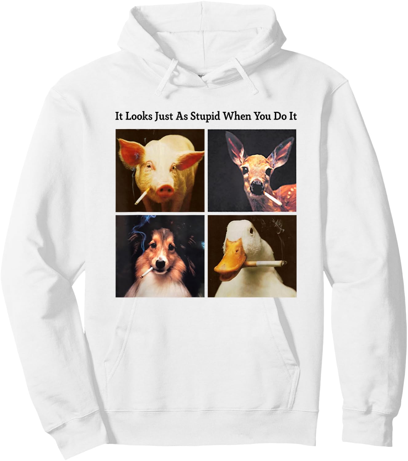 Anti Smoking Animals It Looks Just As Stupid When You Do It Hoodie - Hoodie | White