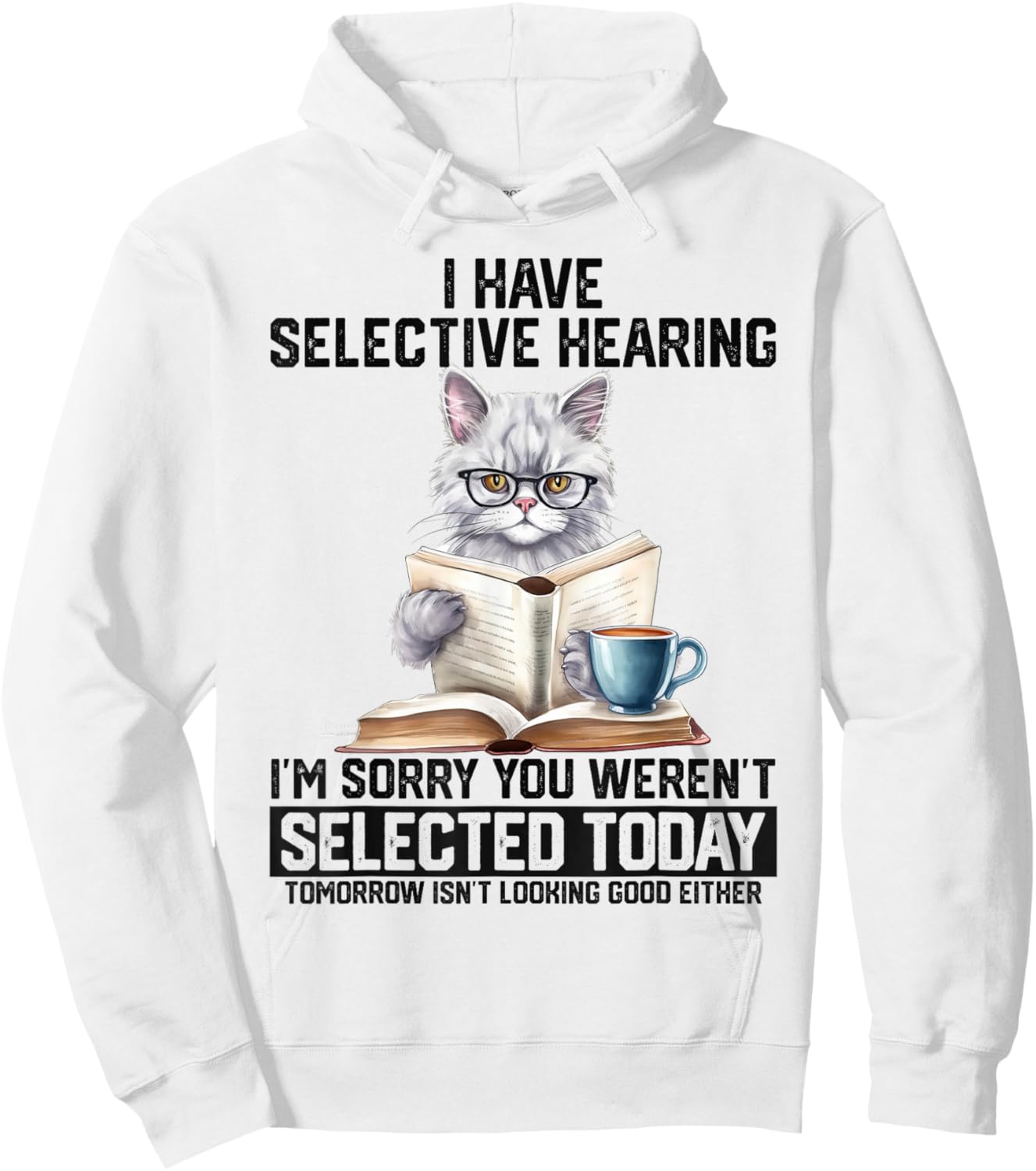 Funny I Have Selective Hearing You Werent Selected Cat Humor Hoodie - Hoodie | White