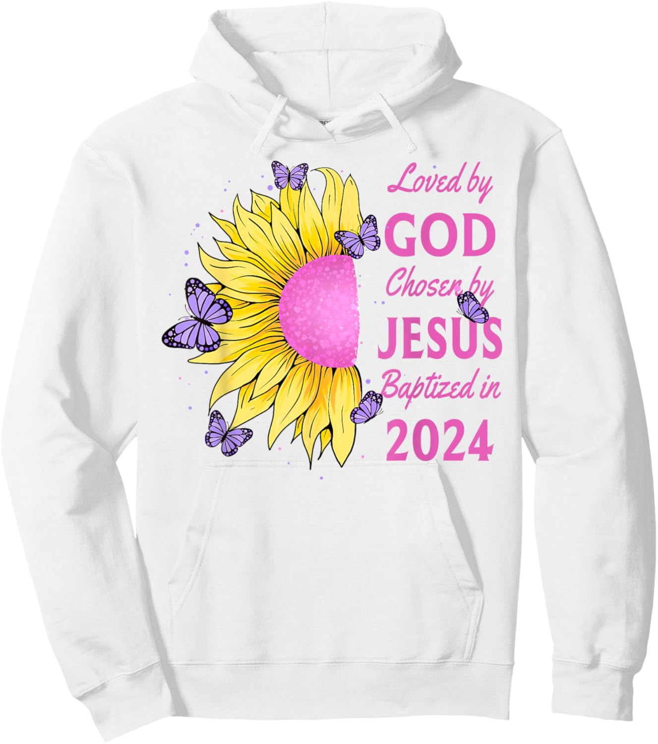 Loved By God Chosen By Jesus Baptized 2024 Pretty Sunflower Hoodie - Hoodie | White