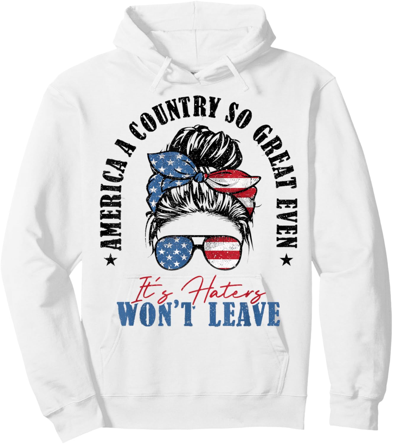 America A Country So Great Even It's Haters Won't Leave Hoodie - Hoodie | White