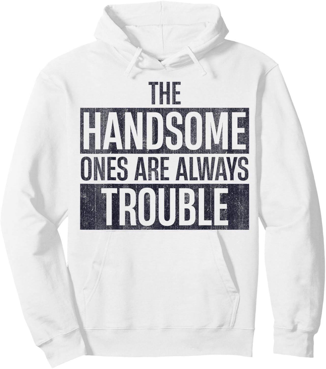 The Handsome Ones Are Always Trouble Funny Hoodie - Hoodie | White