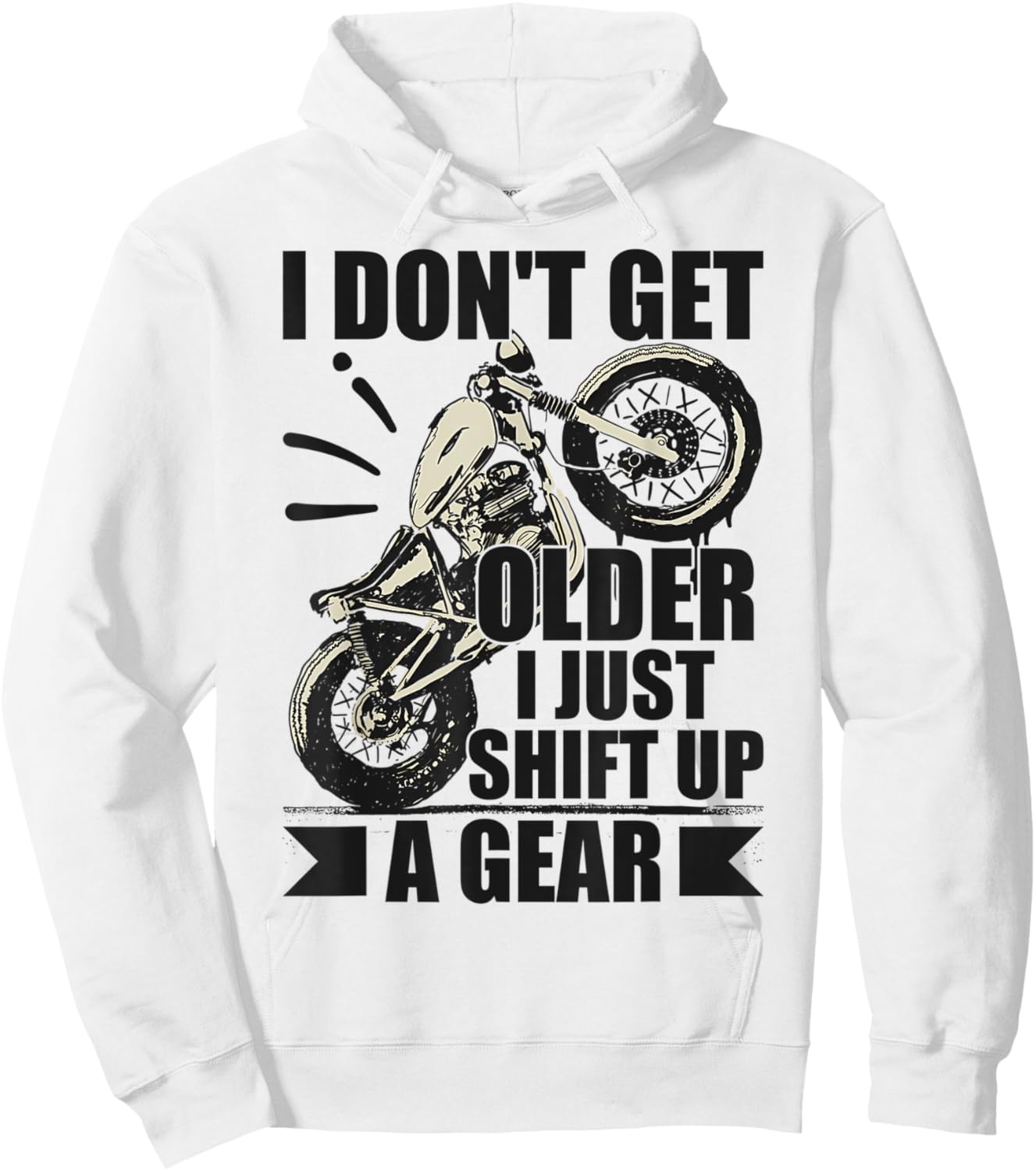 Timeless Biker I Don't Get Older I Just Shift Up A Gear Hoodie - Hoodie | White