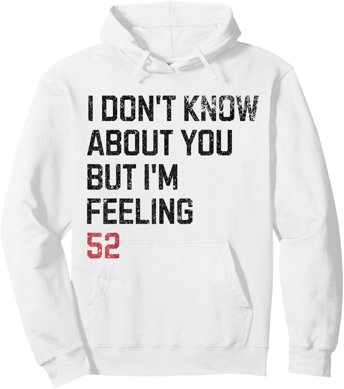 I Don't Know About You But I'm Feeling 52 Year Old Birthday Hoodie - Hoodie | White