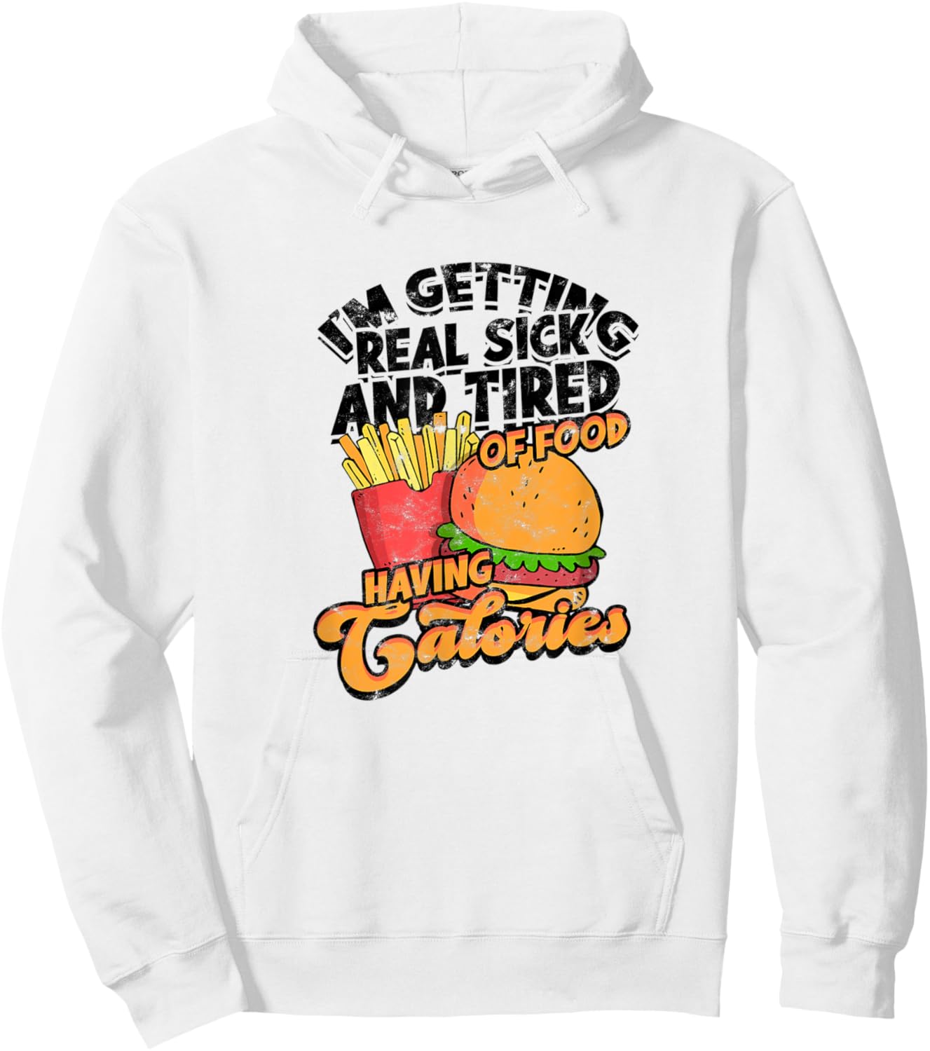 I'm getting real sick and tired of food having calories Hoodie - Hoodie | White