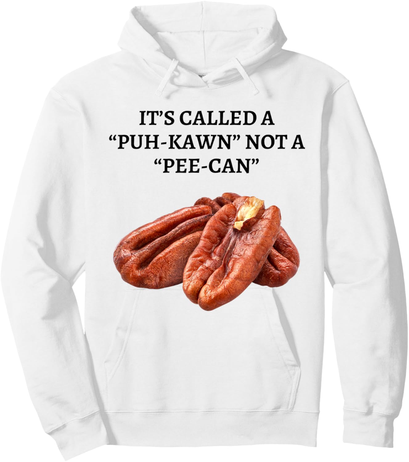 It's Called A Puh-kawn Not A Pee-can Funny Pecan Pronounce Hoodie - Hoodie | White