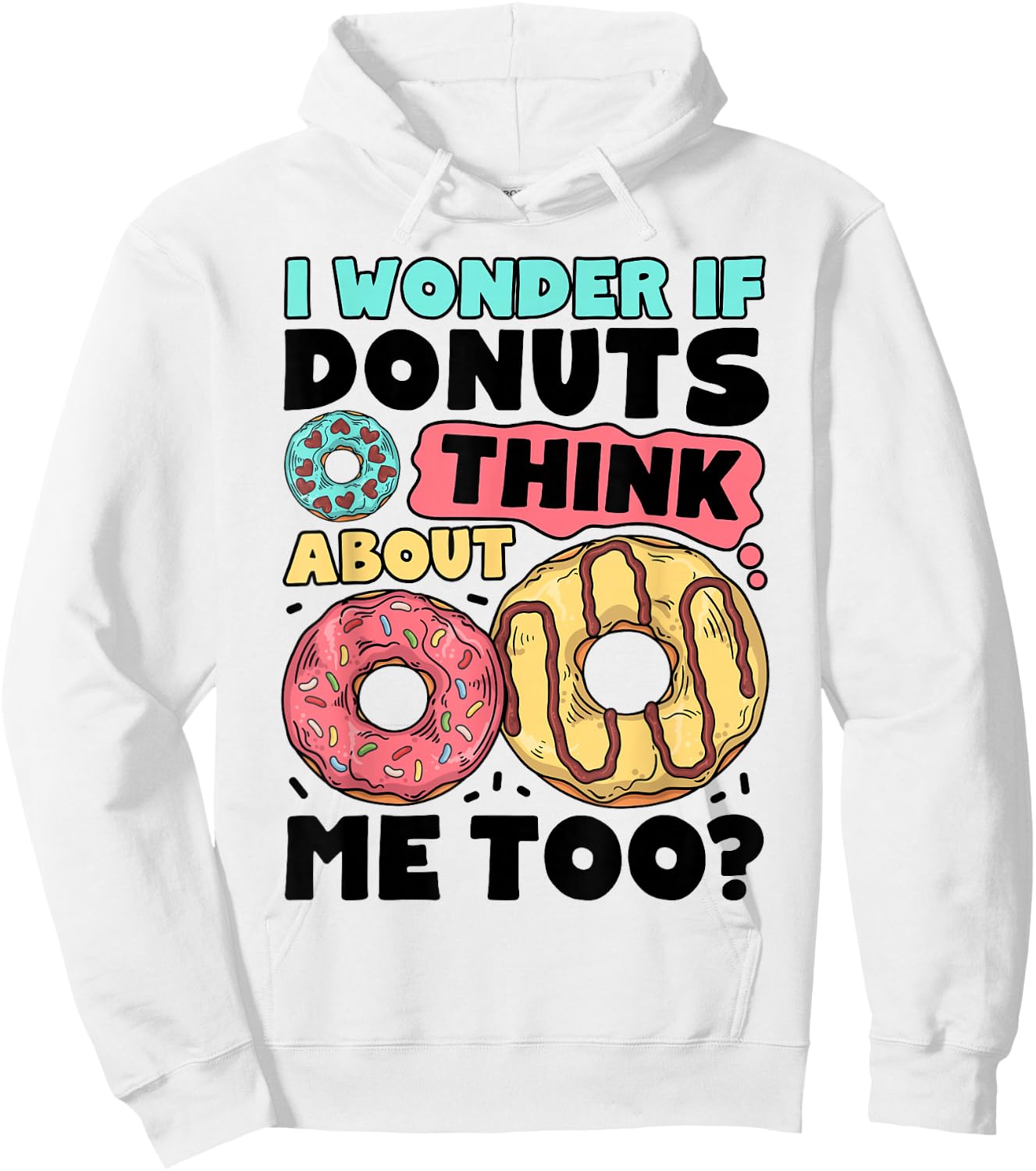 Donut I Wonder If Donuts Think About Me Too Doughnut Lover Hoodie - Hoodie | White