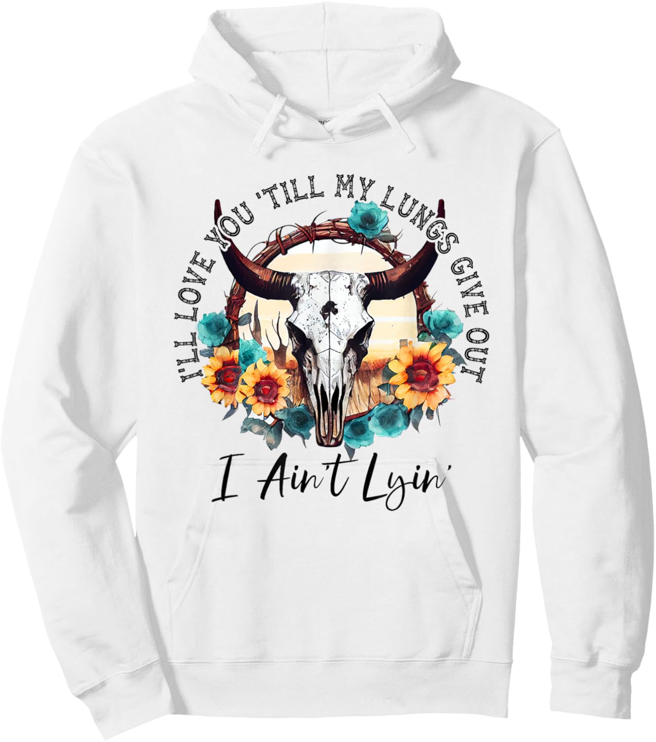 I'll Love You 'Till My Lungs Give Out I Ain't Lyin' Western Hoodie - Hoodie | White