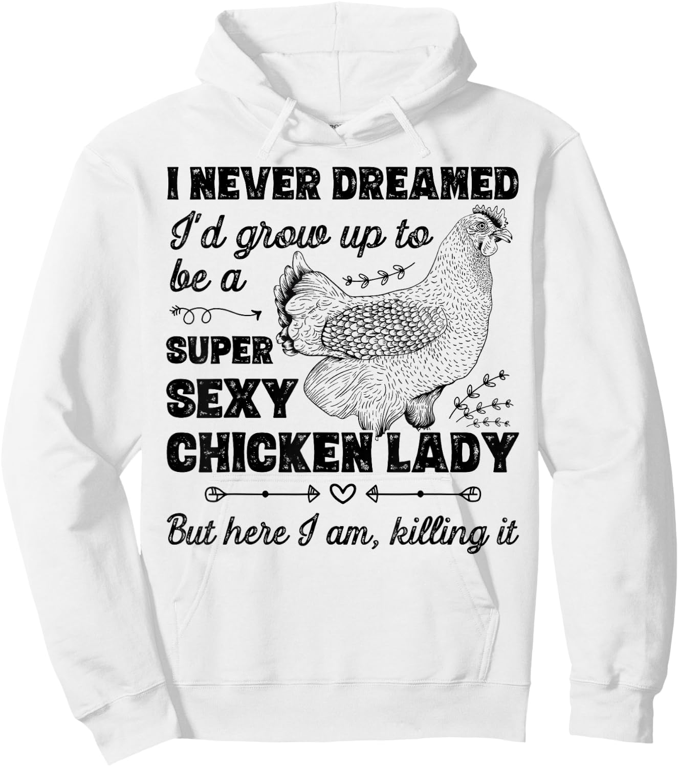 I Never Dreamed I'd Grow Up To Be A Super Sexy Chicken Lady Hoodie - Hoodie | White