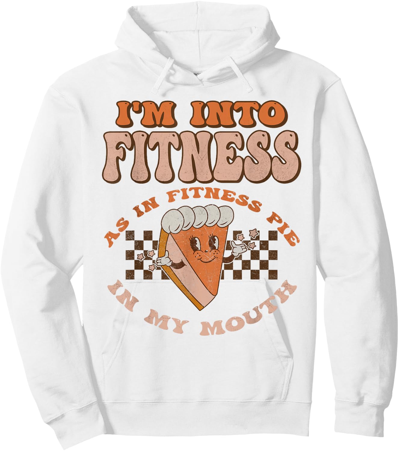 Groovy I'm Into Fitness As In Fitness Pie In My Mouth Hoodie - Hoodie | White