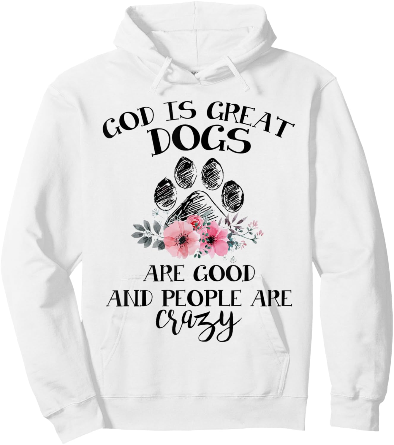 God Is Great Dogs Are Good And People Are Crazy Hoodie - Hoodie | White