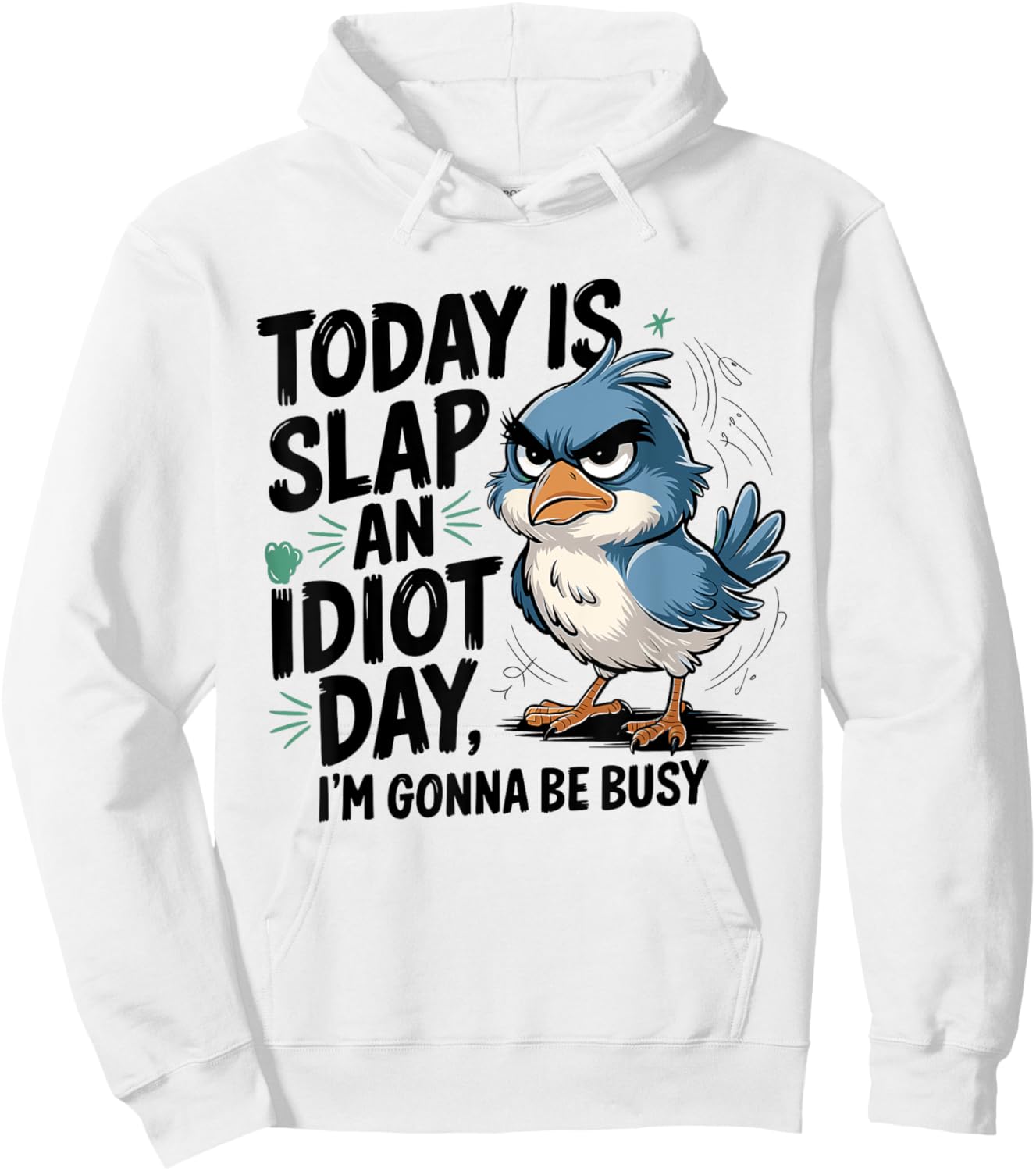 Today Is Slap An Idiot Day I'm Gonna Be Busy - Funny Bird Hoodie - Hoodie | White