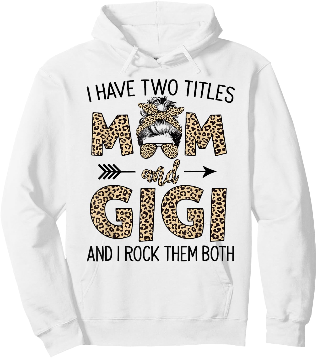 Mom Messy Hair Bun Leopard I Have Two Titles Mom And Gigi Hoodie - Hoodie | White