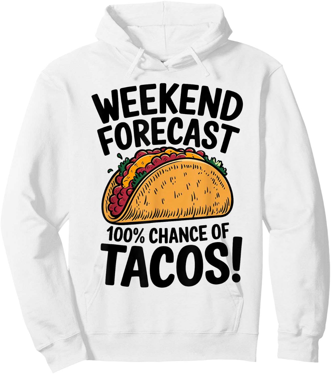 Weekend Forecast 100% Chance Of Tacos Funny Taco Hoodie - Hoodie | White