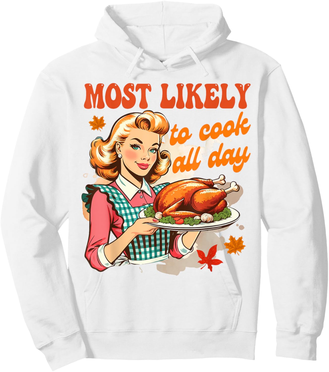 Thanksgiving Cooking Mom Turkey Most Likely To Cook All Day Hoodie - Hoodie | White