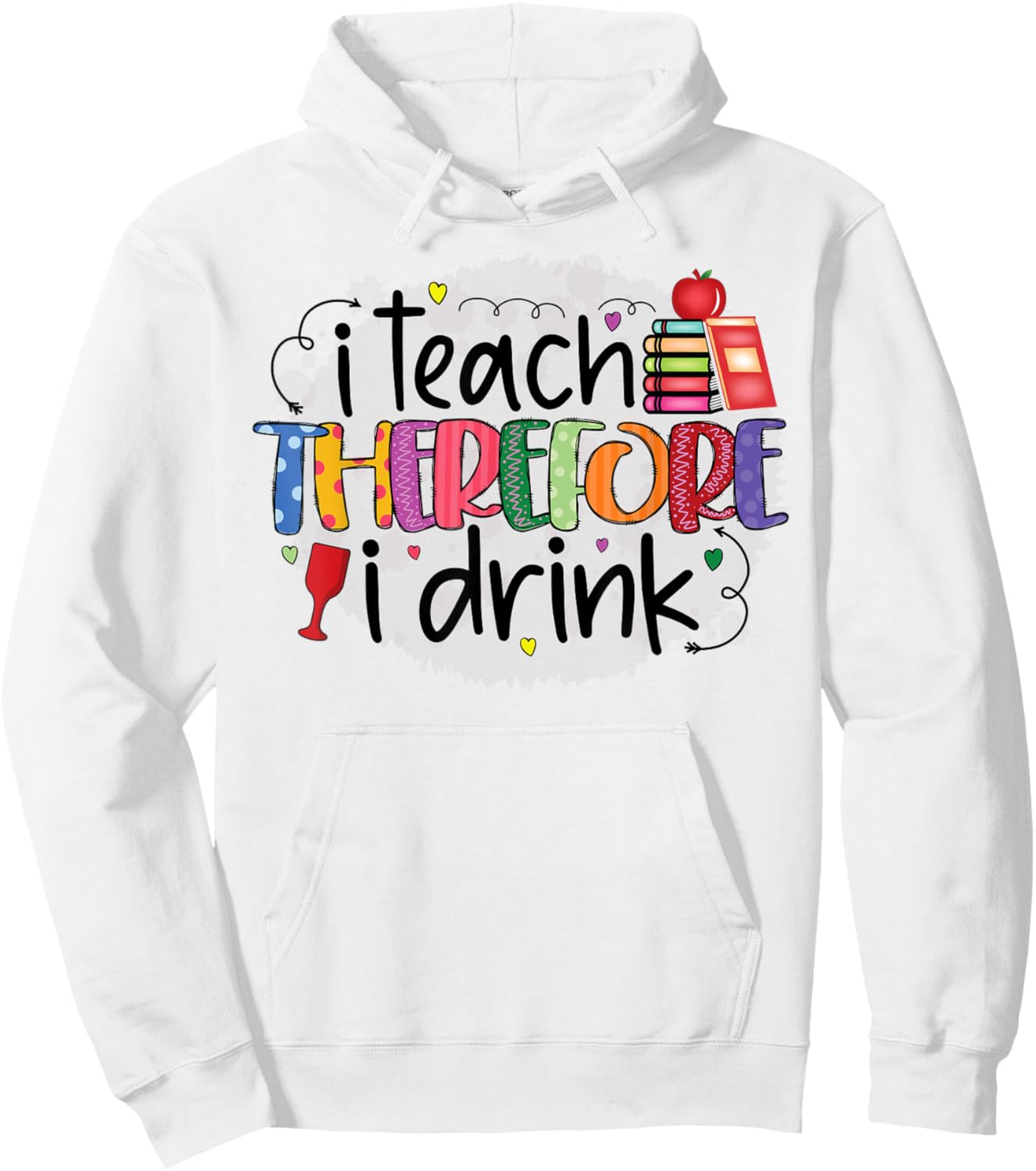 I teach therefore I drink teacher funny teachers quotes Hoodie - Hoodie | White