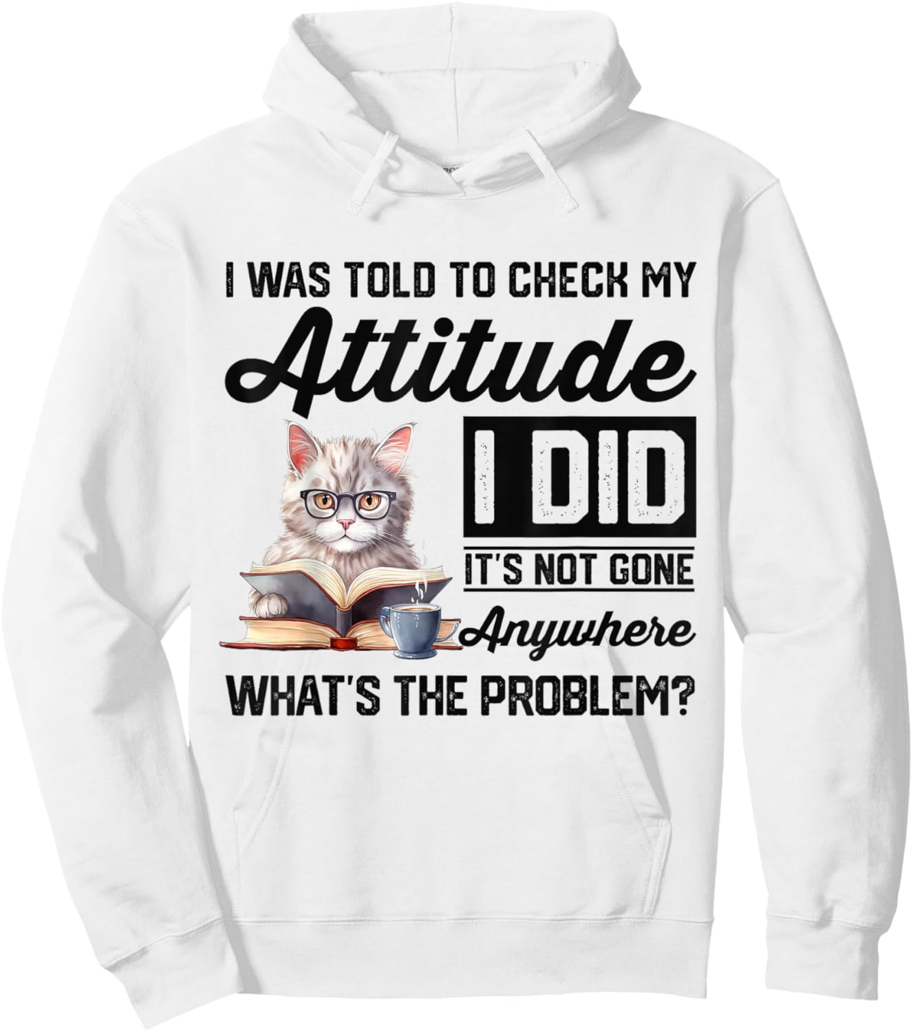 Funny Cat I Was Told To Check My Attitude | Cat Humor Hoodie - Hoodie | White