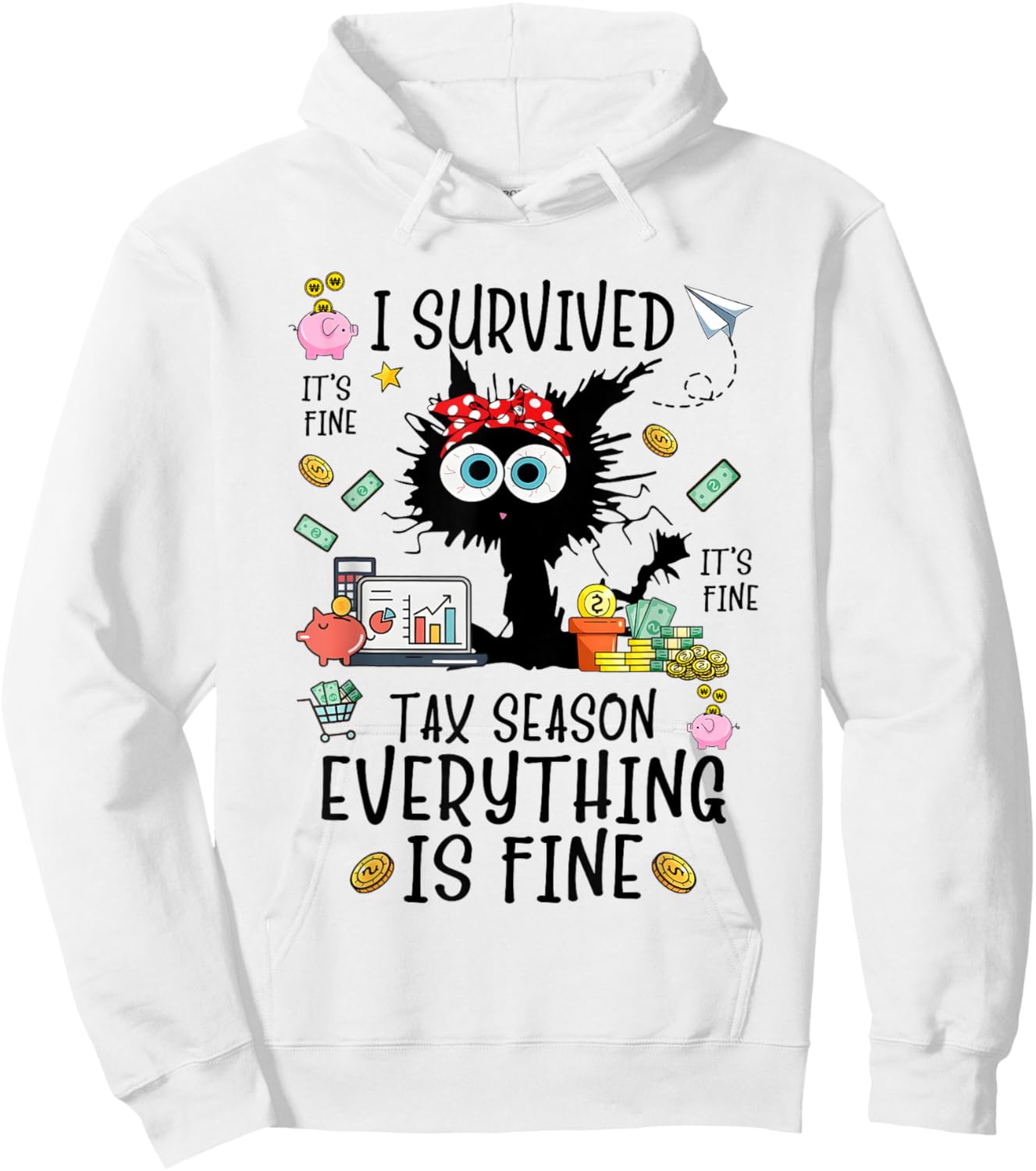I Survived It’s Fine I’m Fine Tax Season Everything Is Hoodie - Hoodie | White