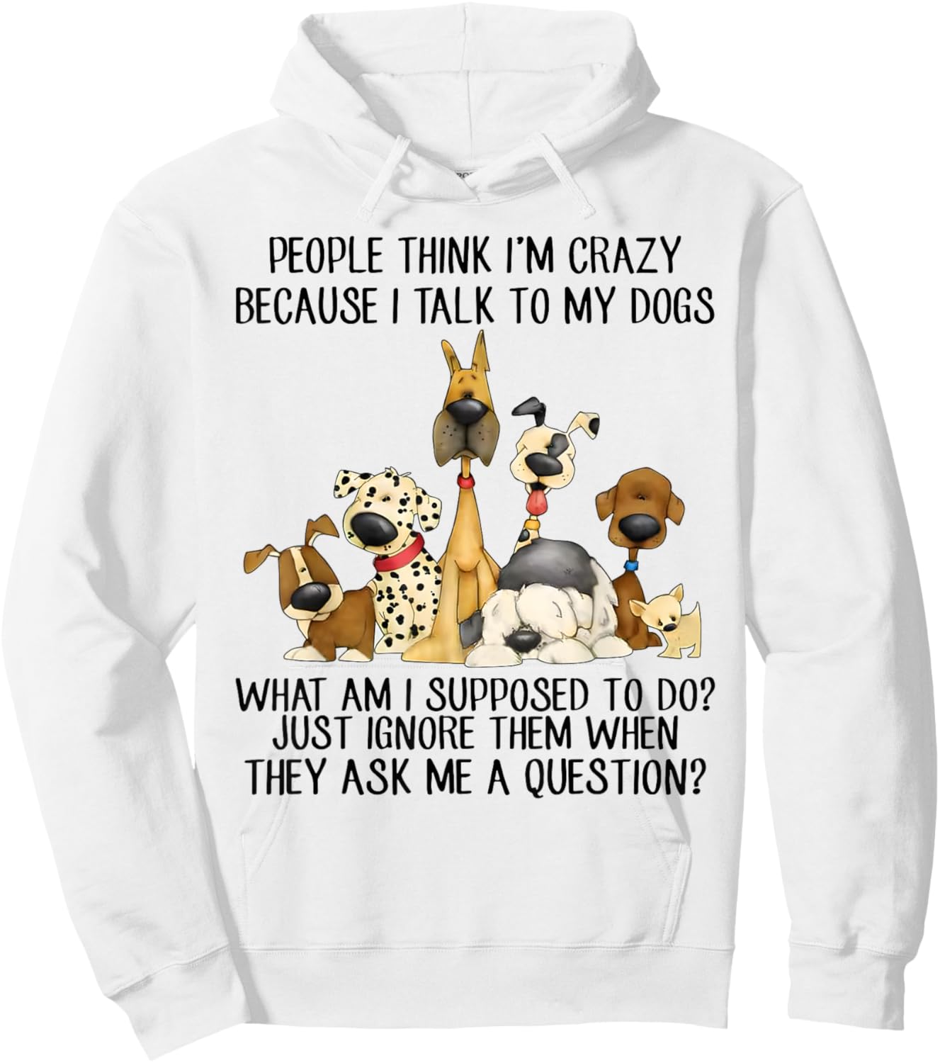 People Think I'm Crazy Because I Talk To My Dogs Hoodie - Hoodie | White