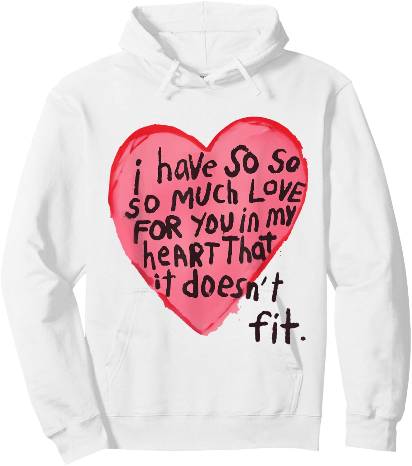 I Have So Much Love For You In My Heart That It Doesn't Fit Hoodie - Hoodie | White