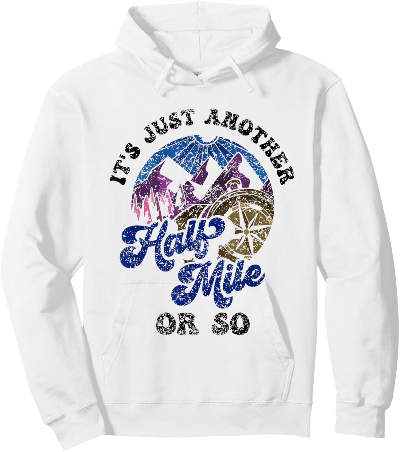 It's Just Another Half Mile Or So Hiking Humor Hiker Hoodie - Hoodie | White