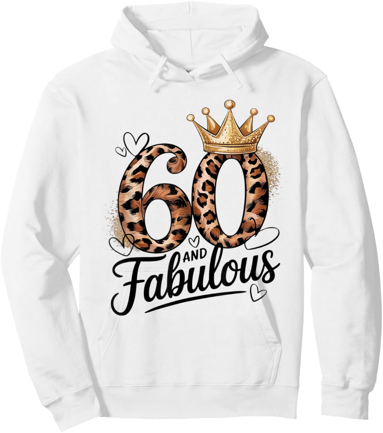60 and Fabulous Leopard Art 60 Years Birthday Celebration Hoodie - Hoodie | White
